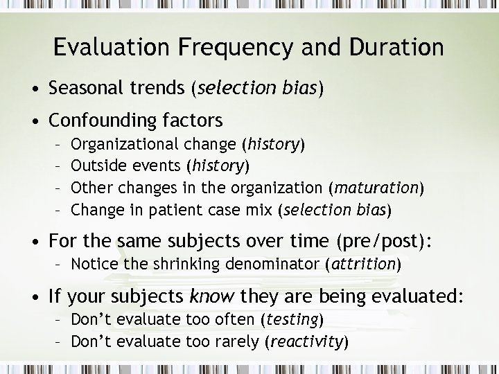 Evaluation Frequency and Duration • Seasonal trends (selection bias) • Confounding factors – –