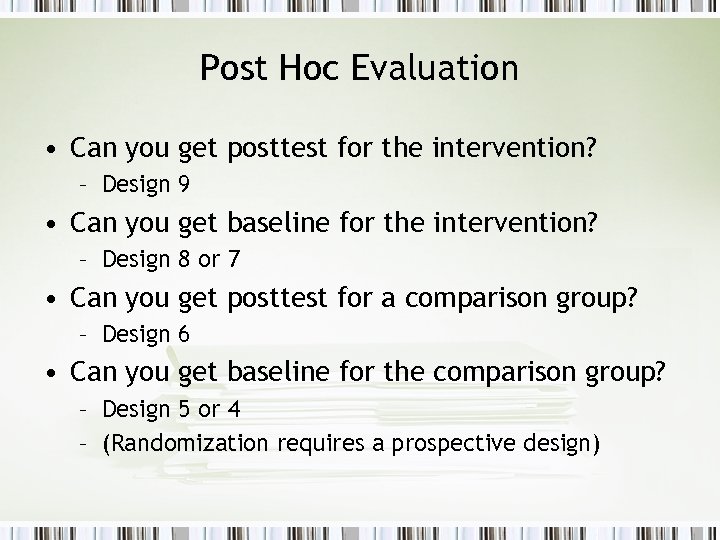 Post Hoc Evaluation • Can you get posttest for the intervention? – Design 9