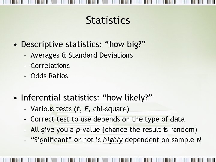 Statistics • Descriptive statistics: “how big? ” – Averages & Standard Deviations – Correlations