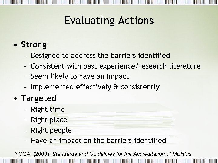 Evaluating Actions • Strong – – Designed to address the barriers identified Consistent with