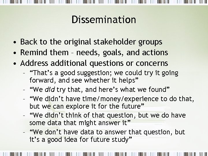 Dissemination • Back to the original stakeholder groups • Remind them – needs, goals,