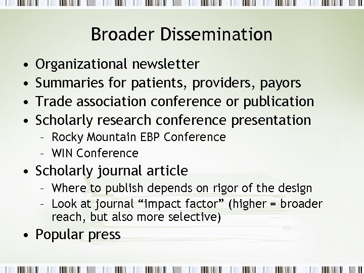 Broader Dissemination • • Organizational newsletter Summaries for patients, providers, payors Trade association conference
