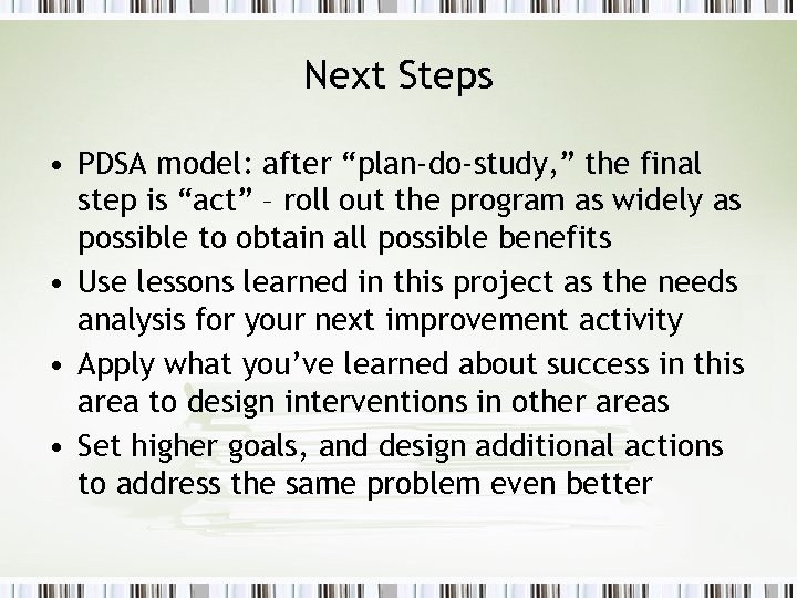 Next Steps • PDSA model: after “plan-do-study, ” the final step is “act” –