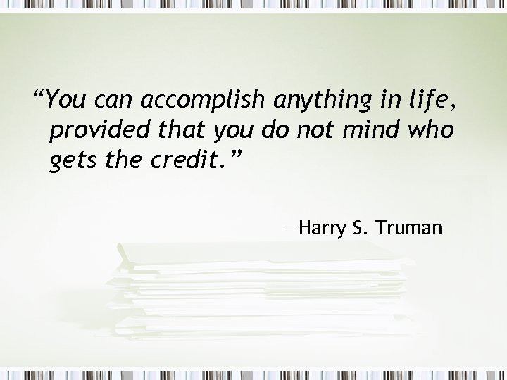 “You can accomplish anything in life, provided that you do not mind who gets