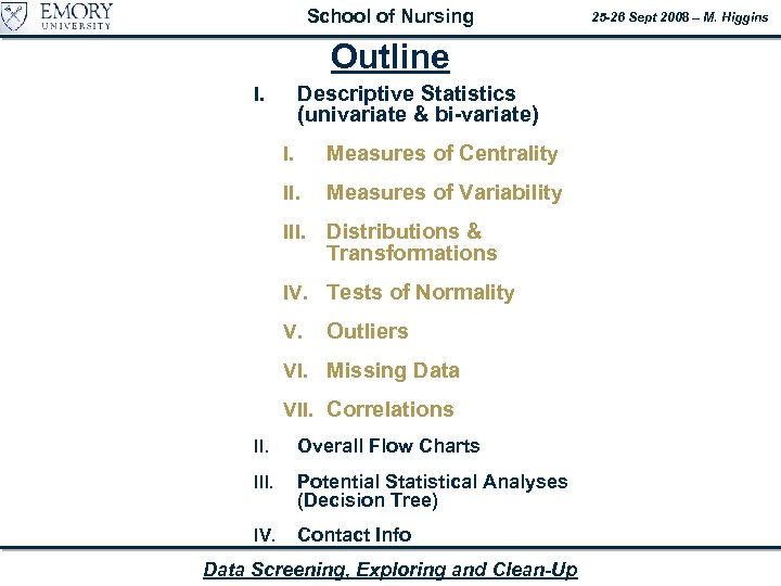 School of Nursing Outline Descriptive Statistics (univariate & bi-variate) I. I. Measures of Centrality