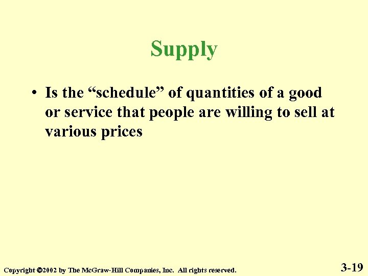 Supply • Is the “schedule” of quantities of a good or service that people