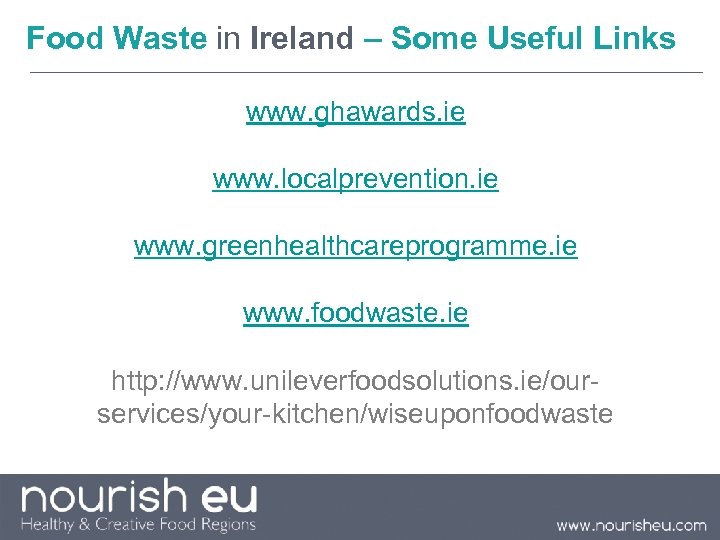 Food Waste in Ireland – Some Useful Links www. ghawards. ie www. localprevention. ie