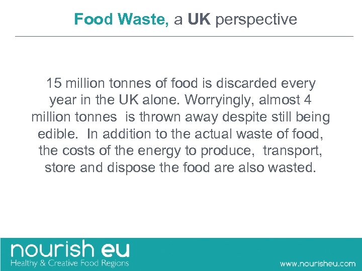 Food Waste, a UK perspective 15 million tonnes of food is discarded every year