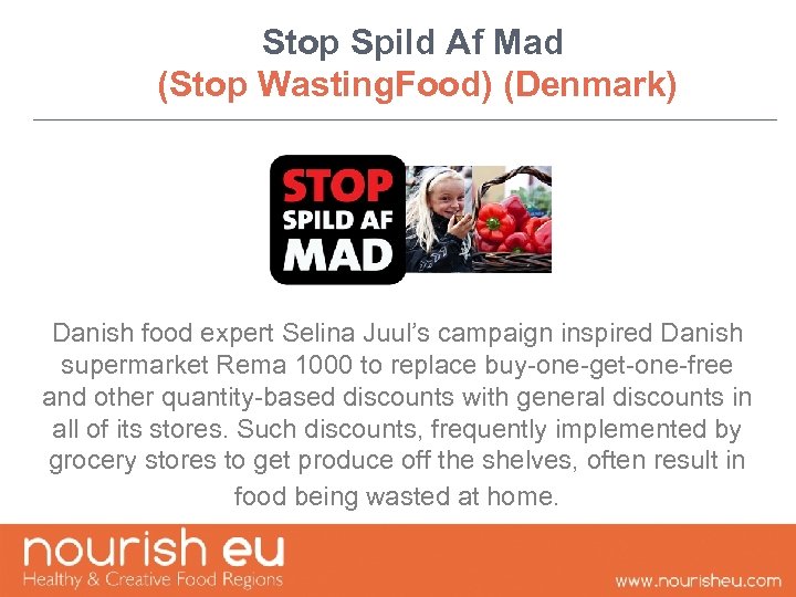 Stop Spild Af Mad (Stop Wasting. Food) (Denmark) Danish food expert Selina Juul’s campaign