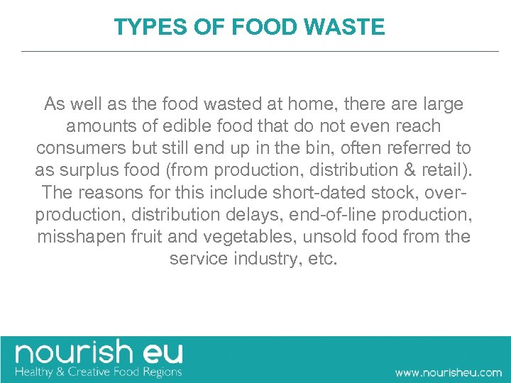 TYPES OF FOOD WASTE As well as the food wasted at home, there are