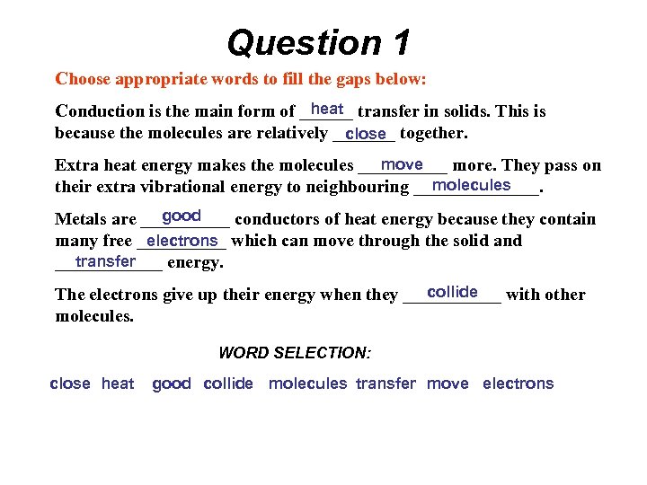 Question 1 Choose appropriate words to fill the gaps below: heat Conduction is the