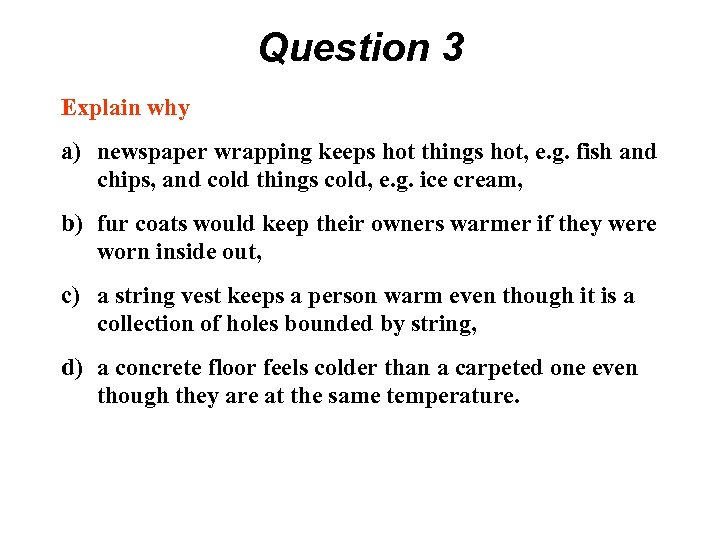 Question 3 Explain why a) newspaper wrapping keeps hot things hot, e. g. fish