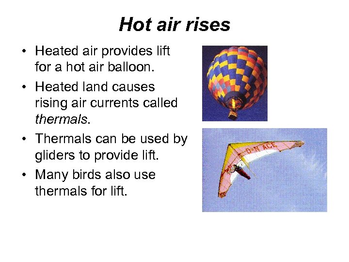 Hot air rises • Heated air provides lift for a hot air balloon. •