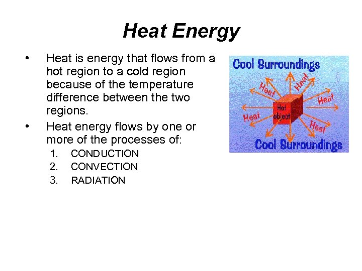 Heat Energy • • Heat is energy that flows from a hot region to