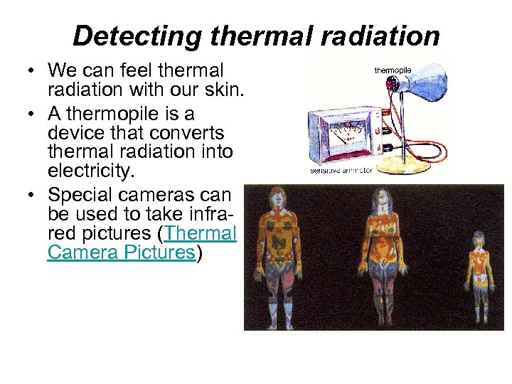 Detecting thermal radiation • We can feel thermal radiation with our skin. • A