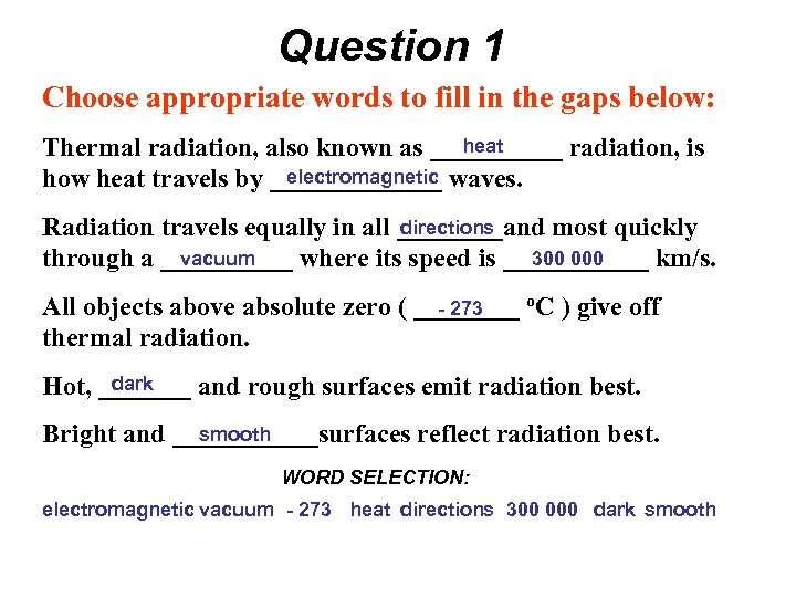 Question 1 Choose appropriate words to fill in the gaps below: heat Thermal radiation,