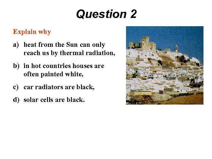 Question 2 Explain why a) heat from the Sun can only reach us by