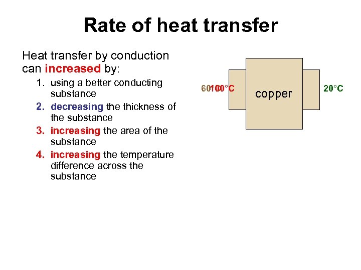 Rate of heat transfer Heat transfer by conduction can increased by: 1. using a