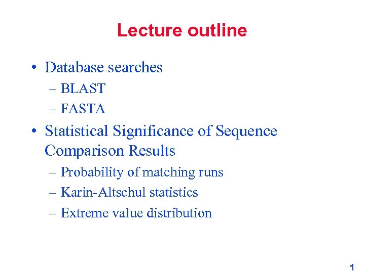 Lecture outline • Database searches – BLAST – FASTA • Statistical Significance of Sequence