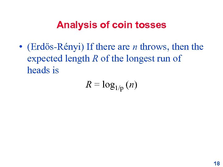 Analysis of coin tosses • (Erdös-Rényi) If there are n throws, then the expected