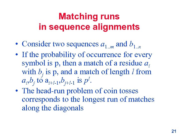 Matching runs in sequence alignments • Consider two sequences a 1. . m and