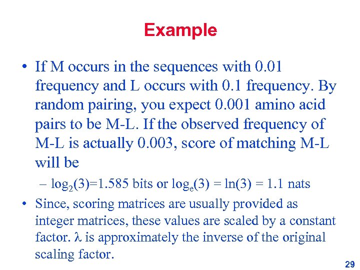 Example • If M occurs in the sequences with 0. 01 frequency and L