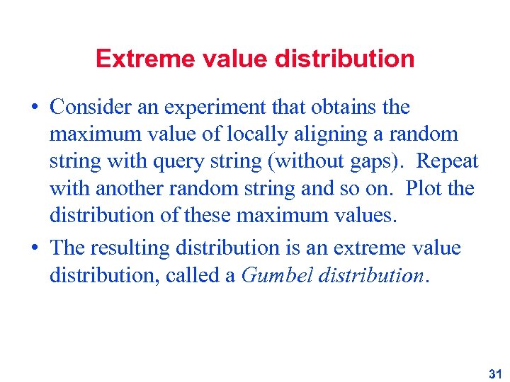 Extreme value distribution • Consider an experiment that obtains the maximum value of locally