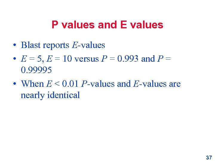 P values and E values • Blast reports E-values • E = 5, E