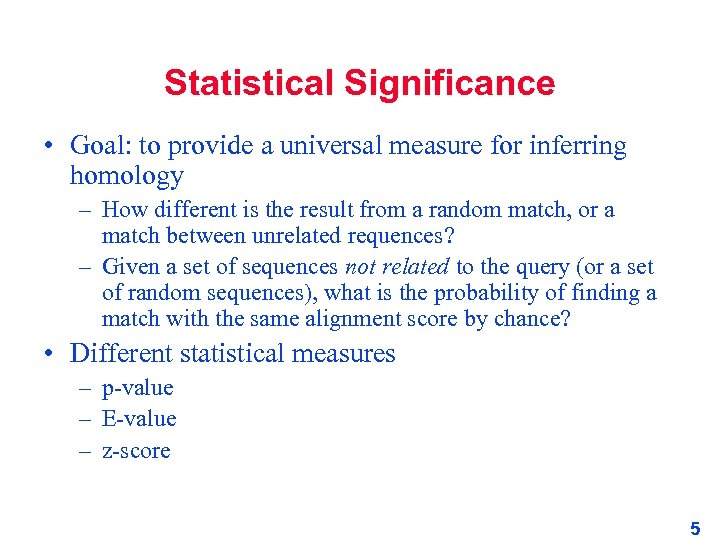 Statistical Significance • Goal: to provide a universal measure for inferring homology – How