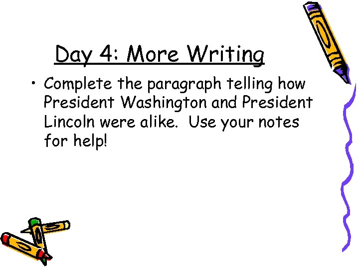 Day 4: More Writing • Complete the paragraph telling how President Washington and President