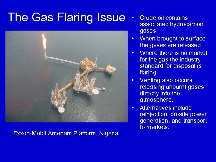 The Gas Flaring Issue Exxon-Mobil Amenam Platform, Nigeria • Crude oil contains associated hydrocarbon