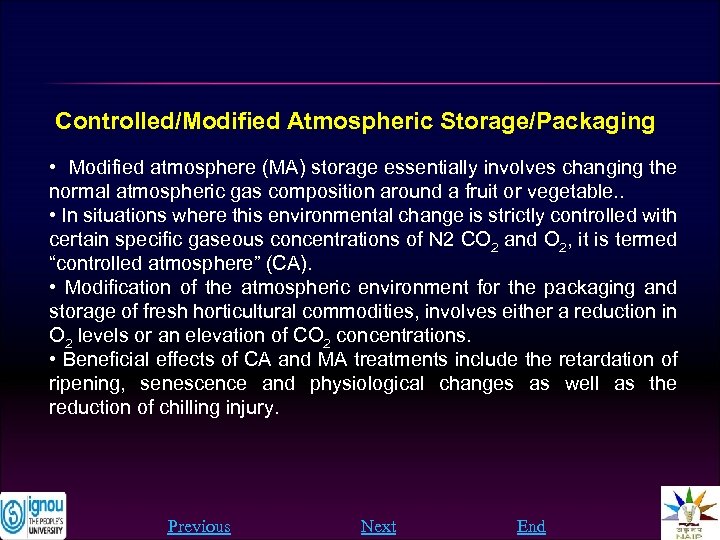 Controlled/Modified Atmospheric Storage/Packaging • Modified atmosphere (MA) storage essentially involves changing the normal atmospheric