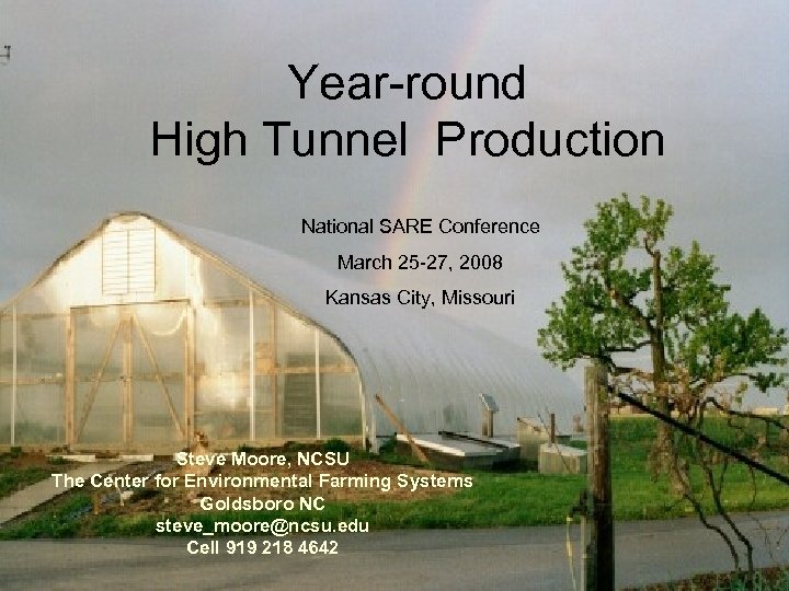 Year-round High Tunnel Production National SARE Conference March 25 -27, 2008 Kansas City, Missouri