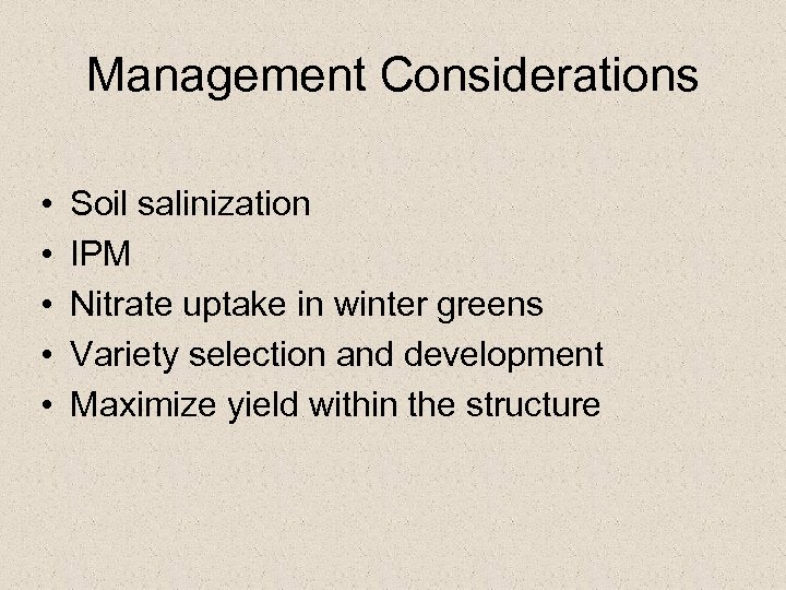 Management Considerations • • • Soil salinization IPM Nitrate uptake in winter greens Variety
