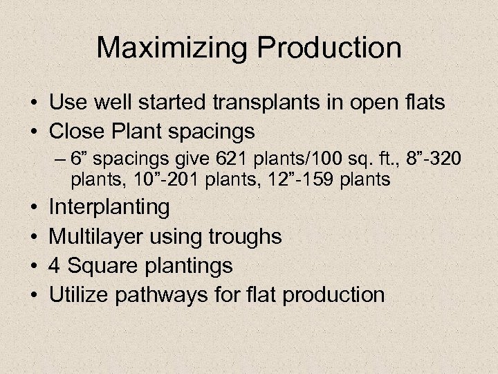 Maximizing Production • Use well started transplants in open flats • Close Plant spacings