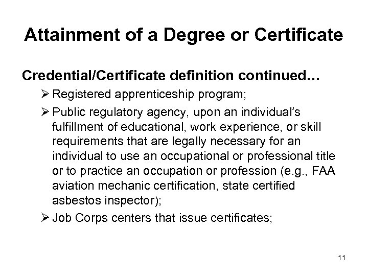 Attainment of a Degree or Certificate Credential/Certificate definition continued… Ø Registered apprenticeship program; Ø