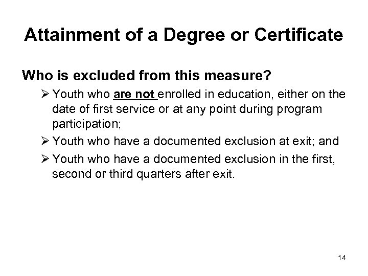 Attainment of a Degree or Certificate Who is excluded from this measure? Ø Youth