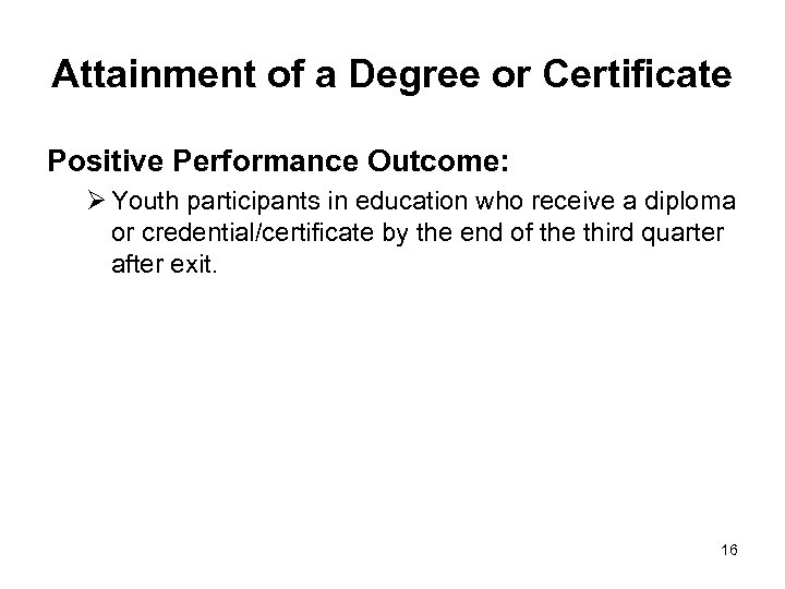 Attainment of a Degree or Certificate Positive Performance Outcome: Ø Youth participants in education