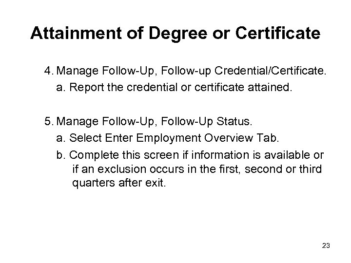 Attainment of Degree or Certificate 4. Manage Follow-Up, Follow-up Credential/Certificate. a. Report the credential