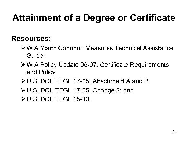 Attainment of a Degree or Certificate Resources: Ø WIA Youth Common Measures Technical Assistance
