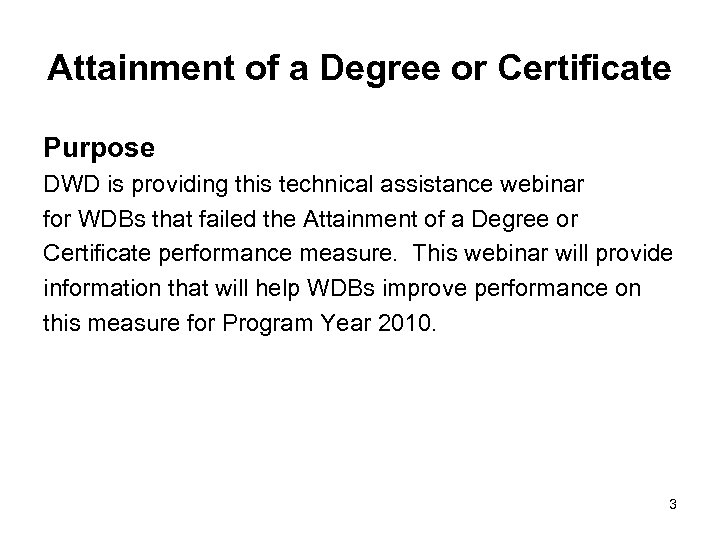Attainment of a Degree or Certificate Purpose DWD is providing this technical assistance webinar