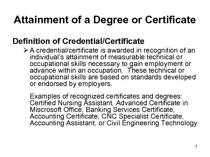 Attainment of a Degree or Certificate Definition of Credential/Certificate Ø A credential/certificate is awarded