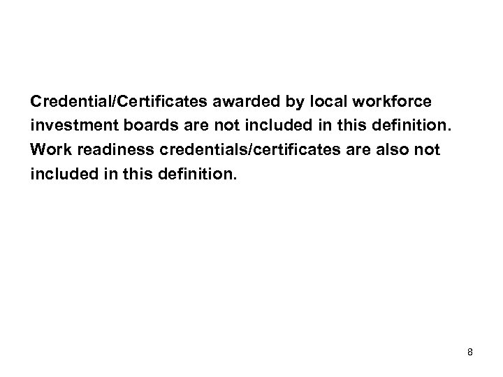 Credential/Certificates awarded by local workforce investment boards are not included in this definition. Work