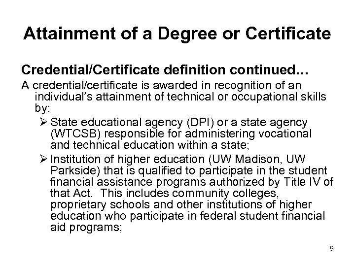 Attainment of a Degree or Certificate Credential/Certificate definition continued… A credential/certificate is awarded in