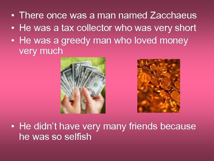  • There once was a man named Zacchaeus • He was a tax