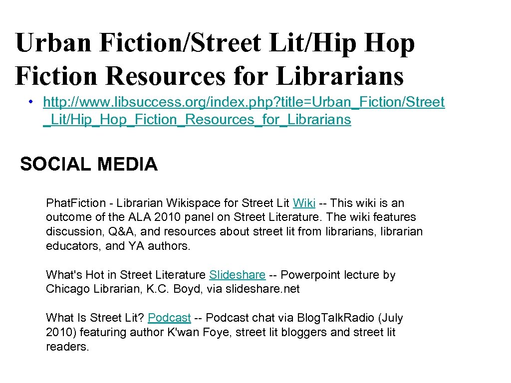Urban Fiction/Street Lit/Hip Hop Fiction Resources for Librarians • http: //www. libsuccess. org/index. php?