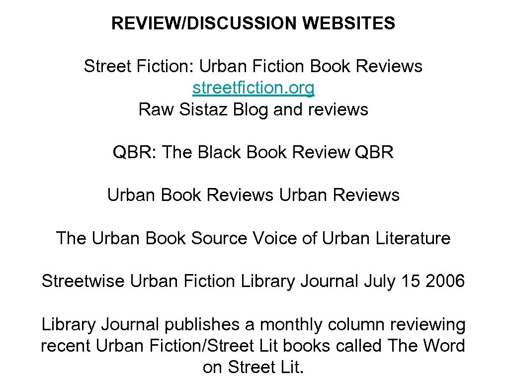 REVIEW/DISCUSSION WEBSITES Street Fiction: Urban Fiction Book Reviews streetfiction. org Raw Sistaz Blog and