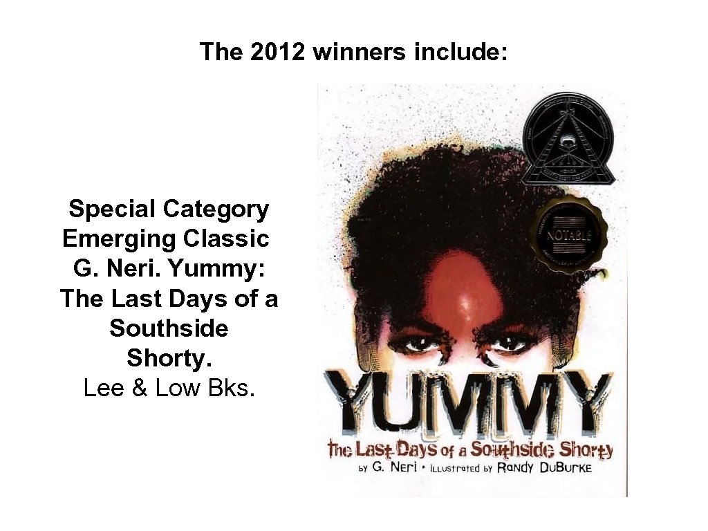 The 2012 winners include: Special Category Emerging Classic G. Neri. Yummy: The Last Days