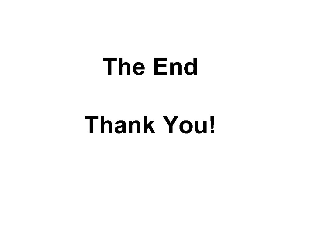 The End Thank You! 