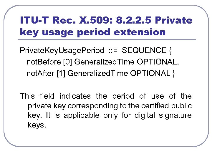 ITU-T Rec. X. 509: 8. 2. 2. 5 Private key usage period extension Private.